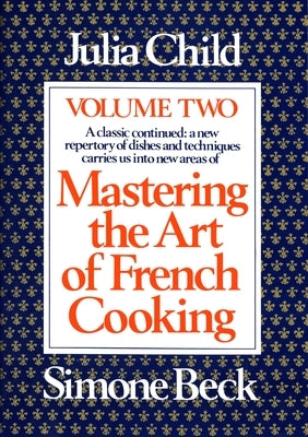 Mastering the Art of French Cooking, Volume 2: A Cookbook by Child, Julia