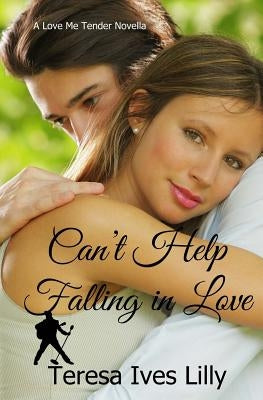 Can't Help Falling In Love: Love Me Tender by Lilly, Teresa Ives