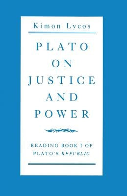 Plato on Justice and Power: Reading Book 1 of Plato's Republic by Lycos, Kimon
