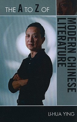 A to Z of Modern Chinese Literature by Ying, Li-Hua