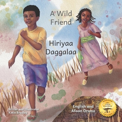 A Wild Friend: The Giant Ethiopian Leopard Tortoise in English and Afaan Oromo by Ready Set Go Books
