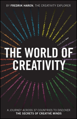The World of Creativity: A Journey Across 37 Countries to Discover the Secrets of Creative Minds by Haren, Fredrik