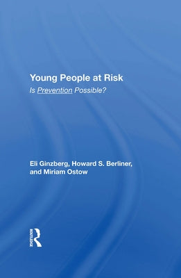 Young People At Risk: Is Prevention Possible? by Ginzberg, Eli