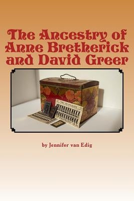 The Ancestry of Anne Bretherick and David Greer by Van Edig, Jennifer