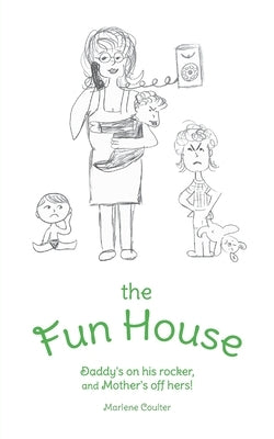The Fun House: Daddy's on his rocker, and Mother's off hers! by Coulter, Marlene