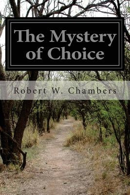 The Mystery of Choice by Chambers, Robert W.