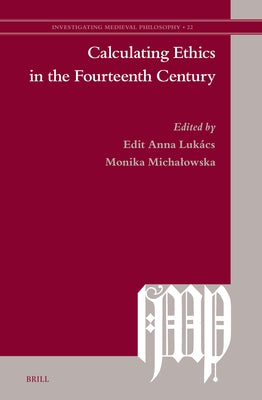 Calculating Ethics in the Fourteenth Century by Luk?cs, Edit Anna