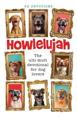 Howlelujah: 52 Devotions for Dog Lovers by Broadstreet Publishing Group LLC