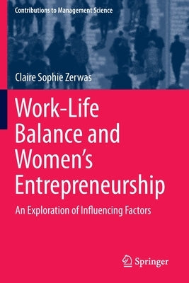 Work-Life Balance and Women's Entrepreneurship: An Exploration of Influencing Factors by Zerwas, Claire Sophie