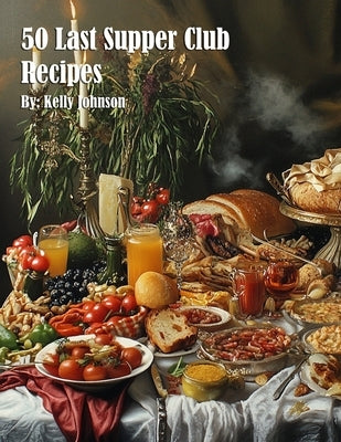 50 Last Supper Club Recipes by Johnson, Kelly