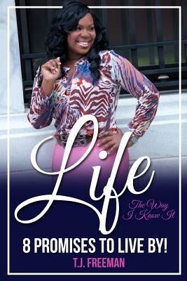 Life the Way I Know It: 8 Promises to Live By by Freeman, Tj