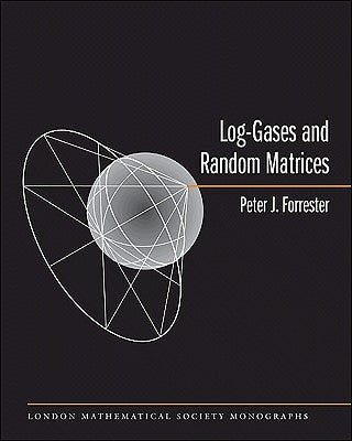 Log-Gases and Random Matrices (Lms-34) by Forrester, Peter J.
