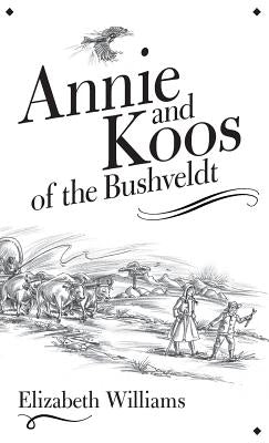 Annie and Koos of the Bushveldt by Williams, Elizabeth