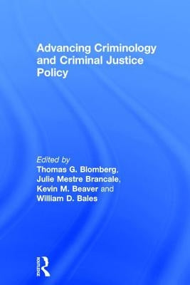 Advancing Criminology and Criminal Justice Policy by Blomberg, Thomas