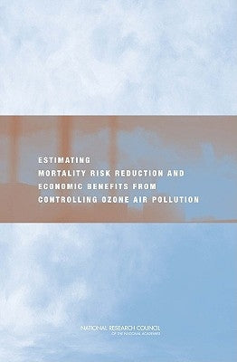 Estimating Mortality Risk Reduction and Economic Benefits from Controlling Ozone Air Pollution by National Research Council