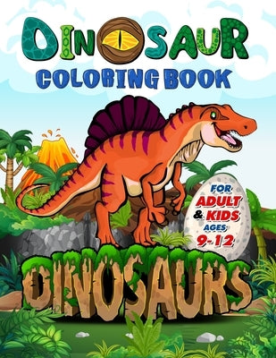 Dinosaur Coloring Book for Adults and Kids ages 9-12: Improve Creative Idea and Relaxing with My First Big Book of Dinosaurs - Childrens Activity Book by Mosby, Amelia