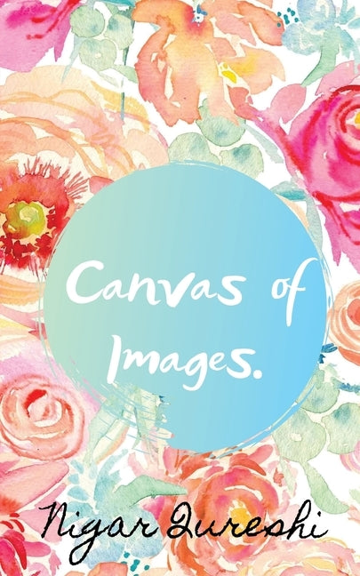 Canvas Of Images by Nigar Qureshi