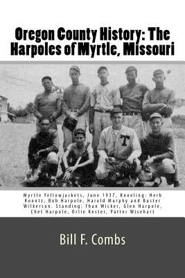 Oregon County History: The Harpoles of Myrtle, Missouri by Underwood, Jenny