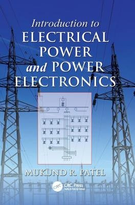 Introduction to Electrical Power and Power Electronics by Patel, Mukund R.
