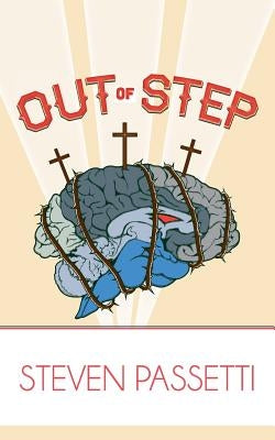 Out of step: there is no boring life in Christ by Passetti, Steven J.
