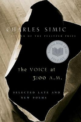 The Voice at 3: 00 A.M.: Selected Late & New Poems by Simic, Charles