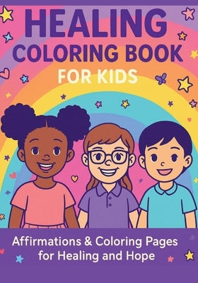 Healing Coloring Book for Kids: Affirmations & Coloring Pages for Healing and Hope by Rose, Shy
