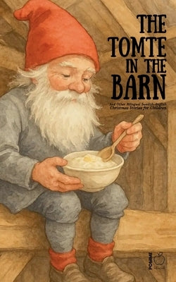 The Tomte in the Barn And Other Bilingual Swedish-English Christmas Stories for Children by Bilingual, Pomme