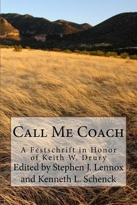 Call Me Coach: A Festschrift in Honor of Keith Drury on His Retirement from Full-Time Ministry by Schenck, Ken
