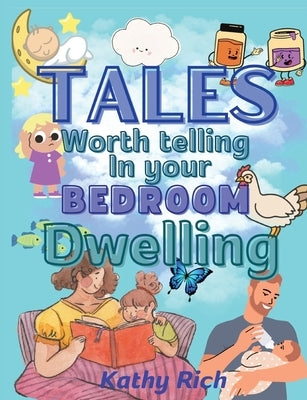 Tales Worth Telling in your BEDROOM Dwelling by Rich, Kathy