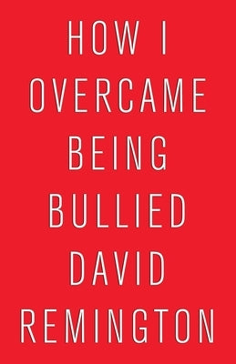 How I Overcame Being Bullied by Remington, David