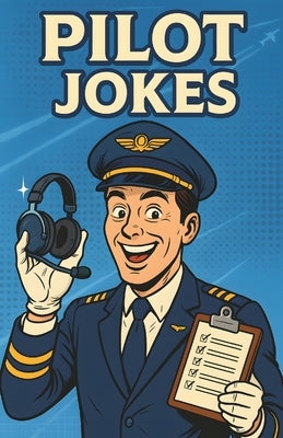 Awesome Pilot Jokes: Hilarious Aviation Humor Book for Pilots, Flight Students, and Airplane Lovers by Alvine, Mildred