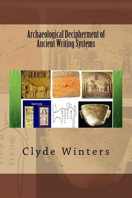 Archaeological Decipherment of Ancient Writing Systems by Winters, Clyde