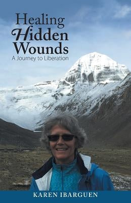 Healing Hidden Wounds: A Journey to Liberation by Ibarguen, Karen