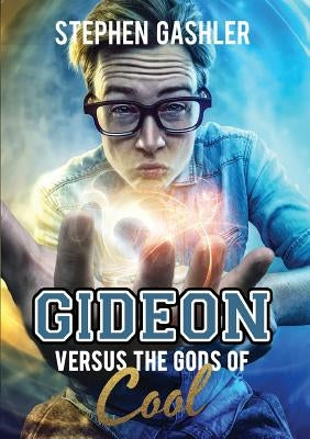Gideon Versus the Gods of Cool by Gashler, Stephen