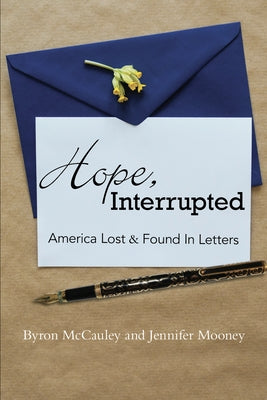 Hope, Interrupted: America Lost & Found in Letters by McCauley, Bryon