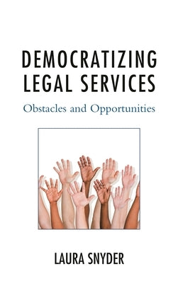 Democratizing Legal Services: Obstacles and Opportunities by Snyder, Laura