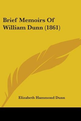 Brief Memoirs Of William Dunn (1861) by Dunn, Elizabeth Hammond