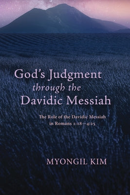 God's Judgment through the Davidic Messiah by Kim, Myongil