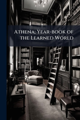 Athena; Year-book of the Learned World by Anonymous