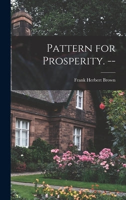 Pattern for Prosperity. -- by Brown, Frank Herbert 1894-