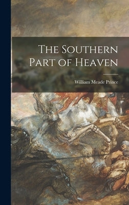The Southern Part of Heaven by Prince, William Meade 1893-