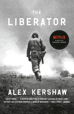 The Liberator: One World War II Soldier's 500-Day Odyssey from the Beaches of Sicily to the Gates of Dachau by Kershaw, Alex