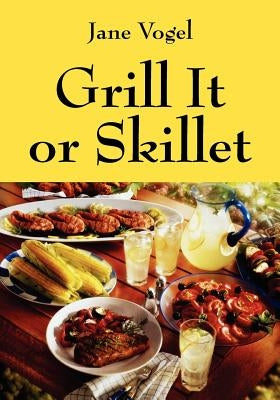 Grill It or Skillet by Vogel, Jane