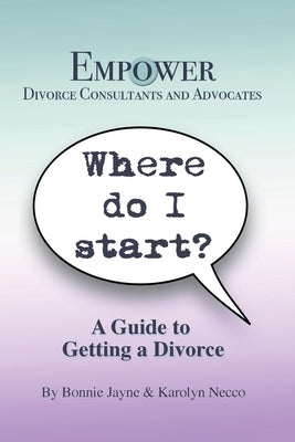 Where Do I Start?: A Guide To Getting A Divorce by Jayne, Bonnie