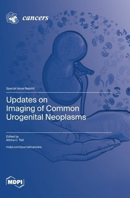 Updates on Imaging of Common Urogenital Neoplasms by Tsili, Athina C.