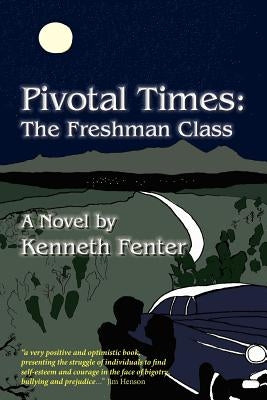 Pivotal Times: The Freshman Class by Fenter, Kenneth