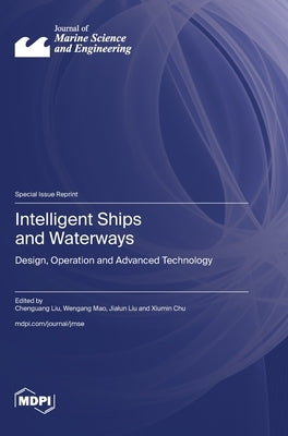 Intelligent Ships and Waterways: Design, Operation and Advanced Technology by Liu, Chenguang