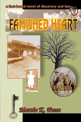 Famished Heart: a fact-based novel of discovery and loss... by Feese, Marcia K.