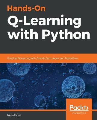 Hands-On Q-Learning with Python by Habib, Nazia