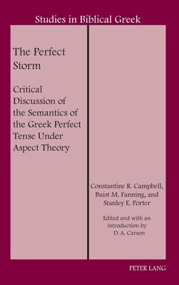 The Perfect Storm: Critical Discussion of the Semantics of the Greek Perfect Tense Under Aspect Theory by Carson, D. A.